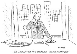 "No, Thursday's out. How about never? Is never good for you?"