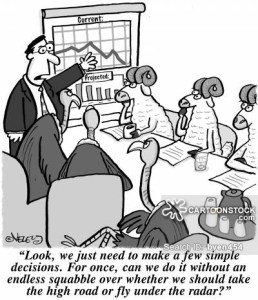 'Look, we just need to make a few simple decisions. For once, can we do it without an endless squabble over whether we should take the high road or fly under the radar?'