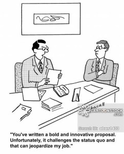 'You've written a bold and innovative proposal. Unfortunately, it challenges the status quo and that can jeopardize my job.'