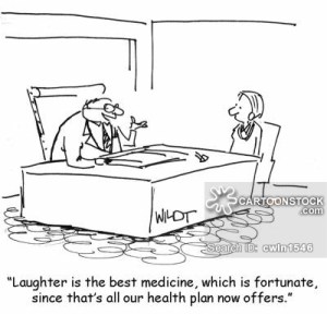 "Laughter is the best medicine, which is fortunate, since that's all our health plan now offers."