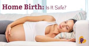 Home-Birth-Is-It-Safe-pregnancy-article-by-Mama-Natural (1)