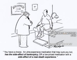 'You have a choice. An ultra-expensive medication that may cure you but has the side-effect of bankruptcy, OR a low-priced medication with a side-effect of a near-death experience.'