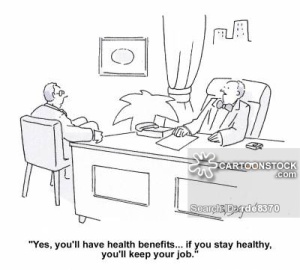 'Yes, you'll have health benefits...if you stay healthy you'll keep your job.'
