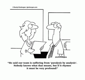 Paralysis by Analysis